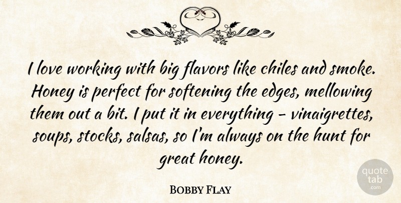 Bobby Flay Quote About Perfect, Flavor, Soup: I Love Working With Big...