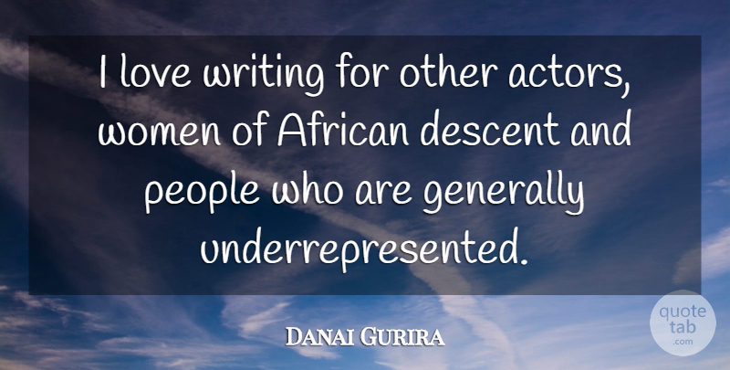 Danai Gurira Quote About Writing, People, Actors: I Love Writing For Other...