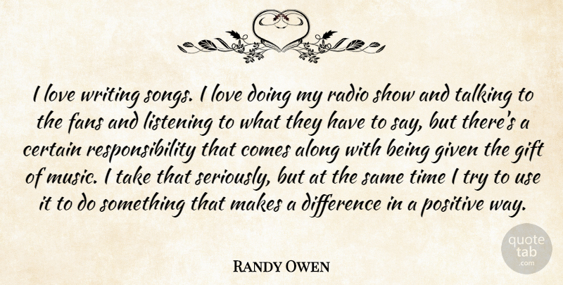 Randy Owen Quote About Song, Responsibility, Writing: I Love Writing Songs I...