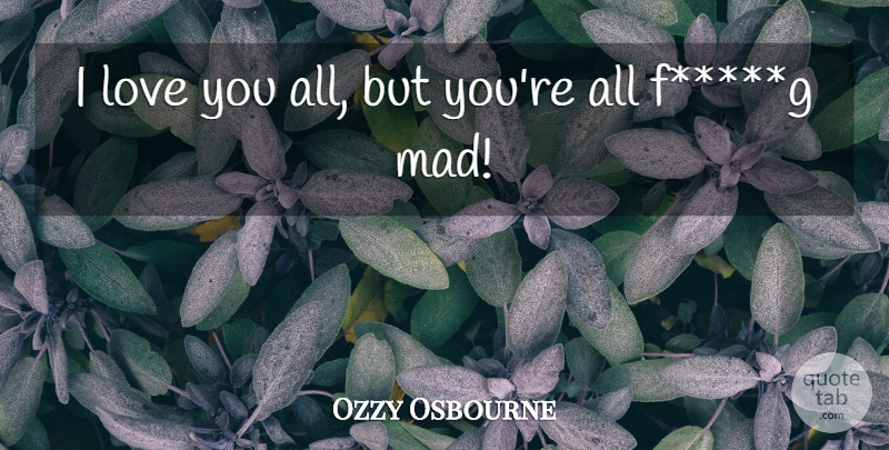Ozzy Osbourne Quote About Love: I Love You All But...