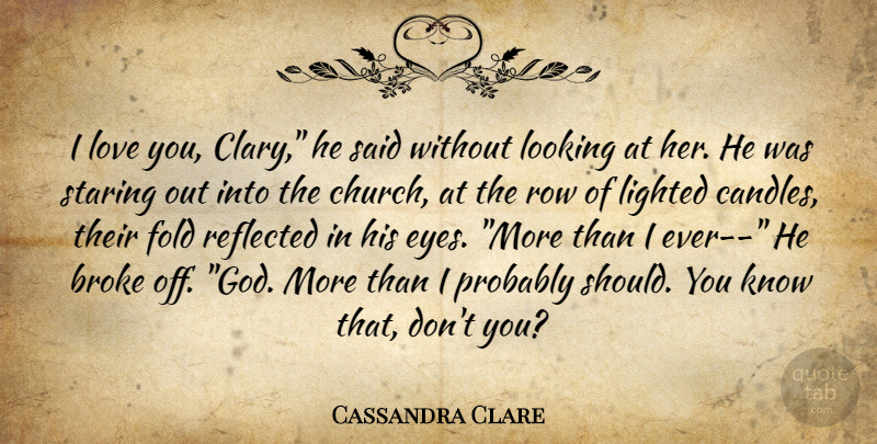 Cassandra Clare Quote About Love You, Eye, Church: I Love You Clary He...