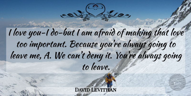 David Levithan Quote About Love You, Important, Deny: I Love You I Do...