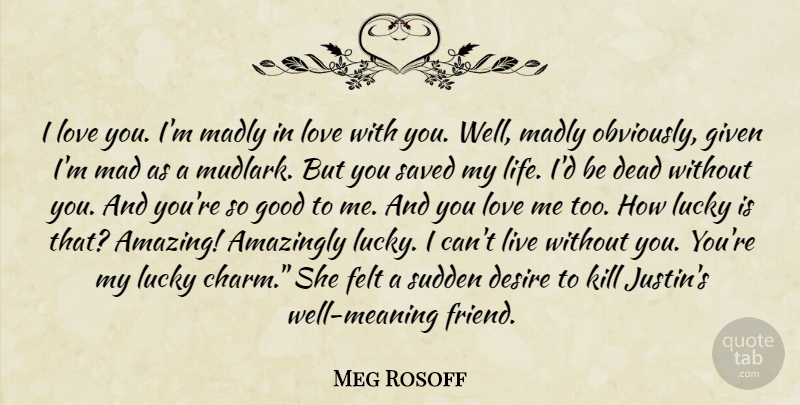 Meg Rosoff Quote About Love You, Lucky Charms, Mad: I Love You Im Madly...