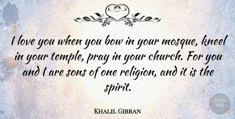 Khalil Gibran Quote About Love, Son, Religion: I Love You When You...