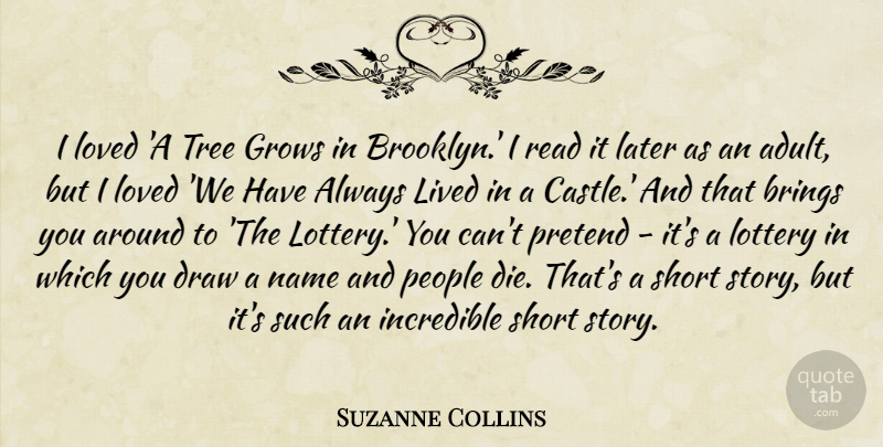 Suzanne Collins Quote About Brings, Draw, Grows, Incredible, Later: I Loved A Tree Grows...