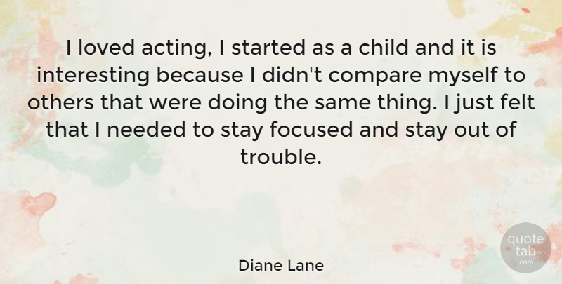 Diane Lane Quote About Children, Interesting, Acting: I Loved Acting I Started...