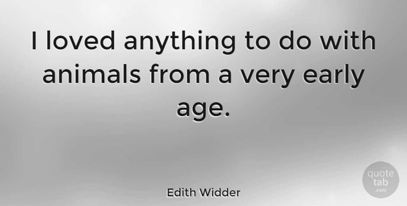 Edith Widder Quote About Age, Early: I Loved Anything To Do...