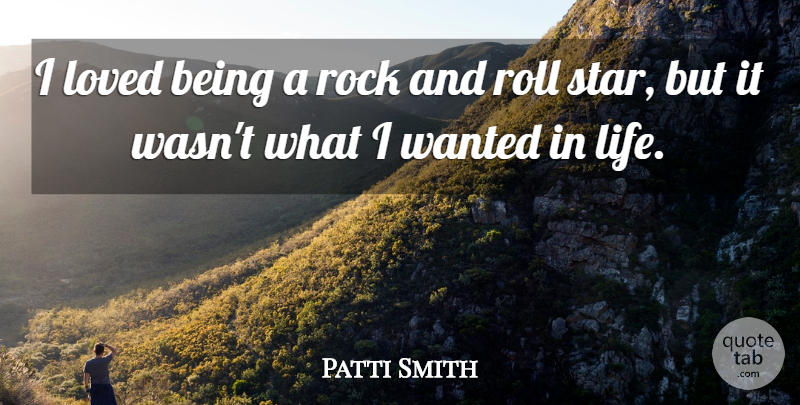 Patti Smith Quote About Life, Roll: I Loved Being A Rock...