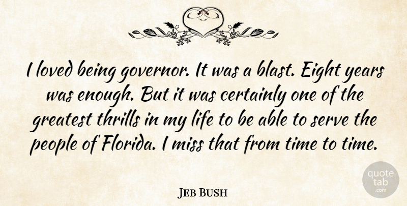 Jeb Bush Quote About Certainly, Eight, Life, Loved, Miss: I Loved Being Governor It...