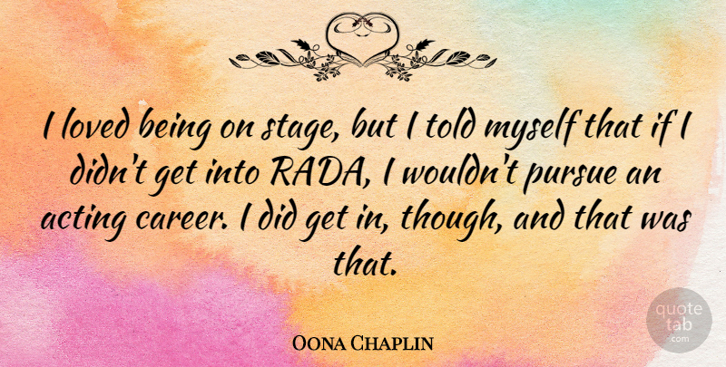 Oona Chaplin Quote About Pursue: I Loved Being On Stage...