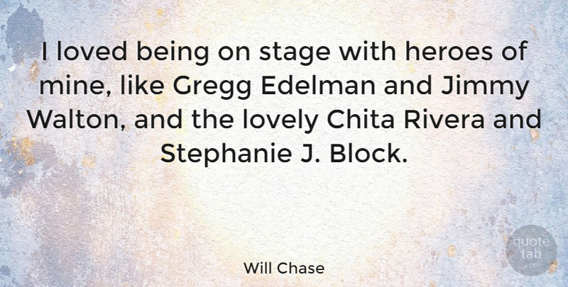 Will Chase Quote About Jimmy, Lovely: I Loved Being On Stage...
