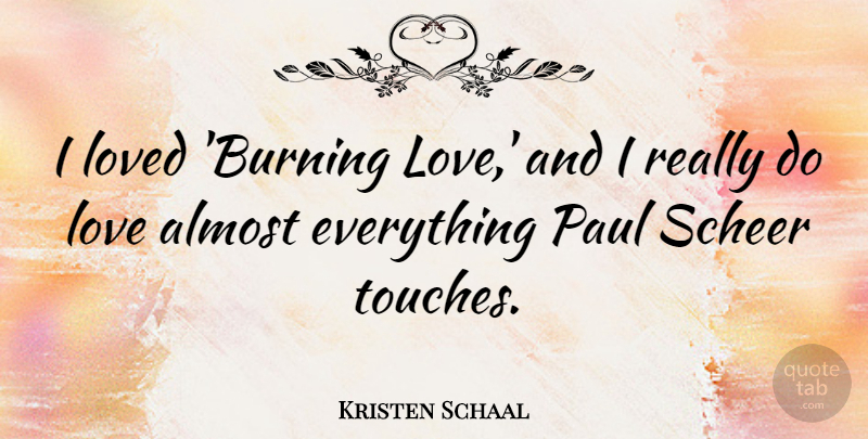Kristen Schaal Quote About Love, Paul: I Loved Burning Love And...
