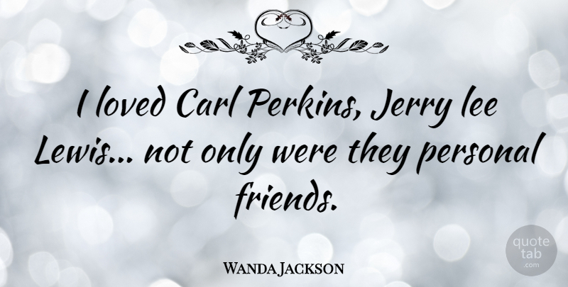 Wanda Jackson Quote About Jerry: I Loved Carl Perkins Jerry...