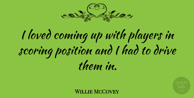 Willie McCovey Quote About Player, Position: I Loved Coming Up With...