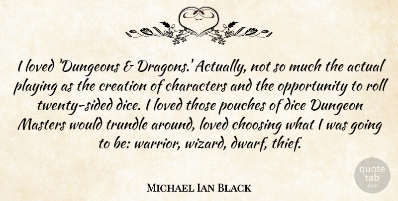 Michael Ian Black Quote About Actual, Characters, Choosing, Dice, Dungeon: I Loved Dungeons Dragons Actually...