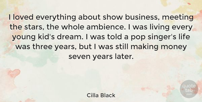 Cilla Black Quote About Business, Life, Living, Loved, Meeting: I Loved Everything About Show...