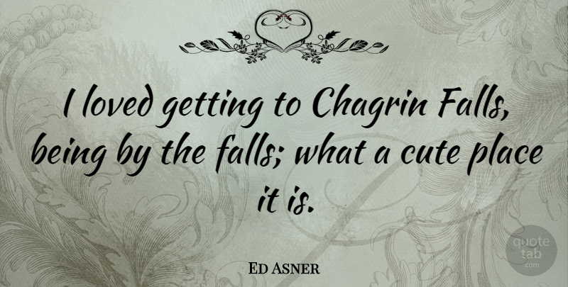 Ed Asner Quote About undefined: I Loved Getting To Chagrin...