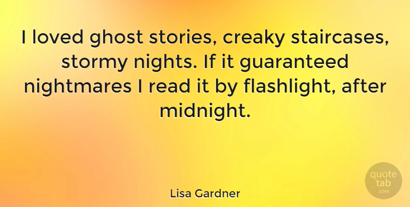 Lisa Gardner Quote About Night, Ghost Stories, Flashlights: I Loved Ghost Stories Creaky...