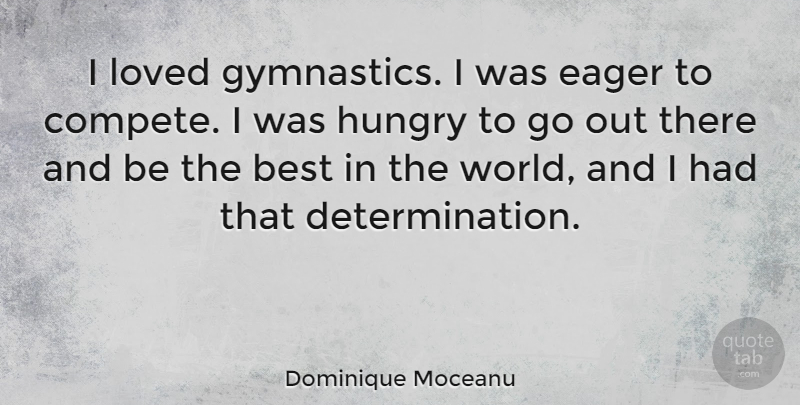 Dominique Moceanu Quote About Best, Eager, Hungry: I Loved Gymnastics I Was...