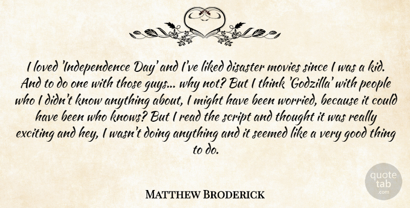 Matthew Broderick Quote About Disaster, Exciting, Good, Liked, Loved: I Loved Independence Day And...