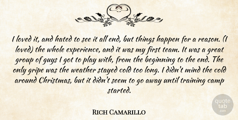 Rich Camarillo Quote About Beginning, Camp, Cold, Great, Group: I Loved It And Hated...