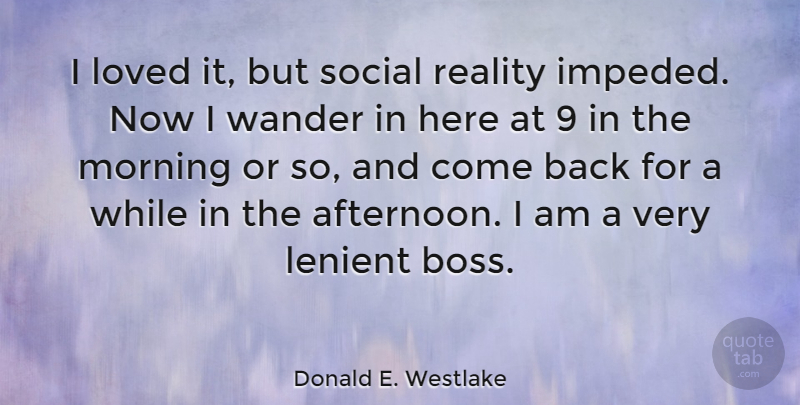 Donald E. Westlake Quote About Morning, Reality, Boss: I Loved It But Social...