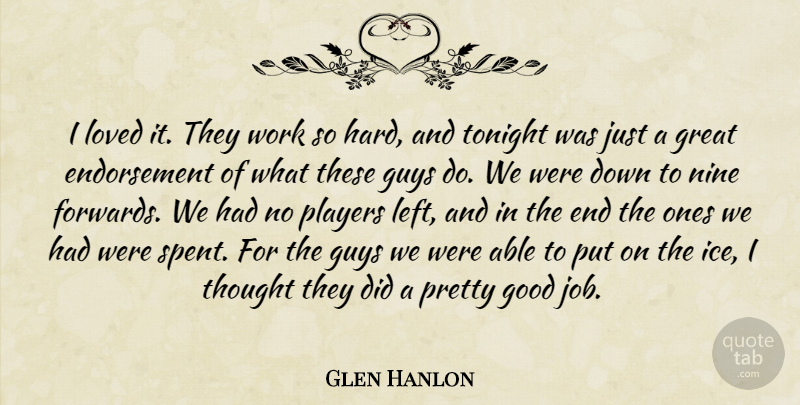 Glen Hanlon Quote About Good, Great, Guys, Loved, Nine: I Loved It They Work...