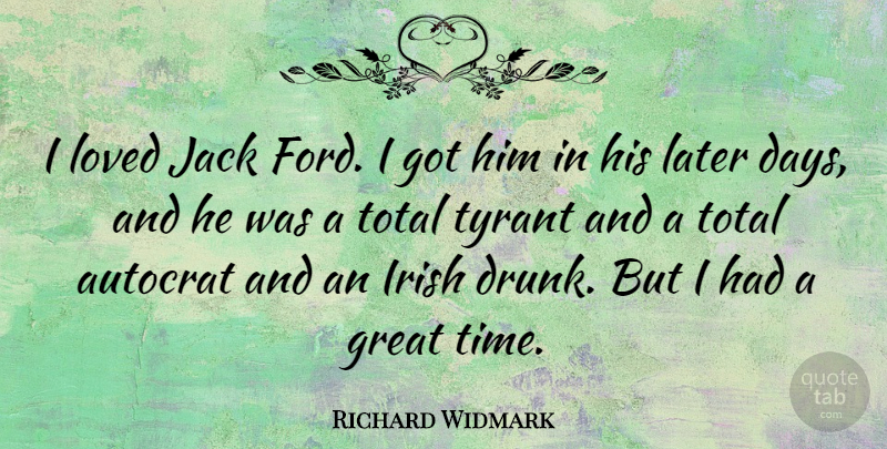 Richard Widmark Quote About Tyrants, Fog, Drunk: I Loved Jack Ford I...