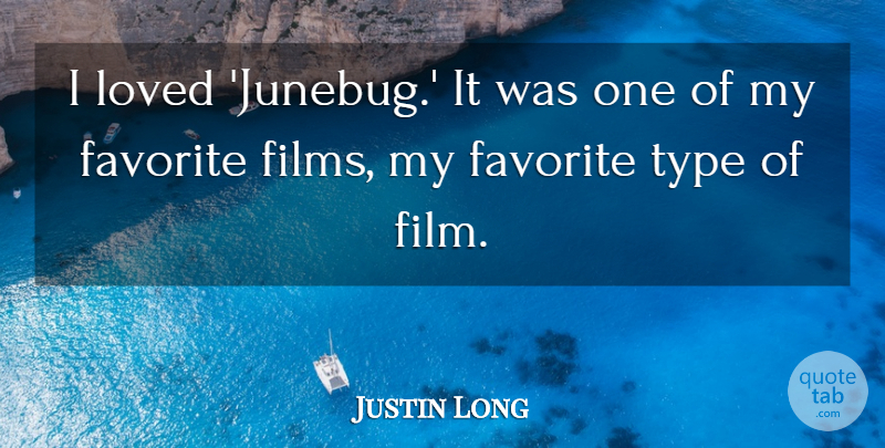 Justin Long Quote About Film, My Favorite, Type: I Loved Junebug It Was...