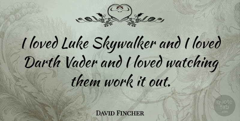David Fincher Quote About Vader, Working It, Luke: I Loved Luke Skywalker And...