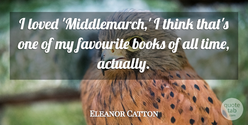 Eleanor Catton Quote About Favourite, Time: I Loved Middlemarch I Think...