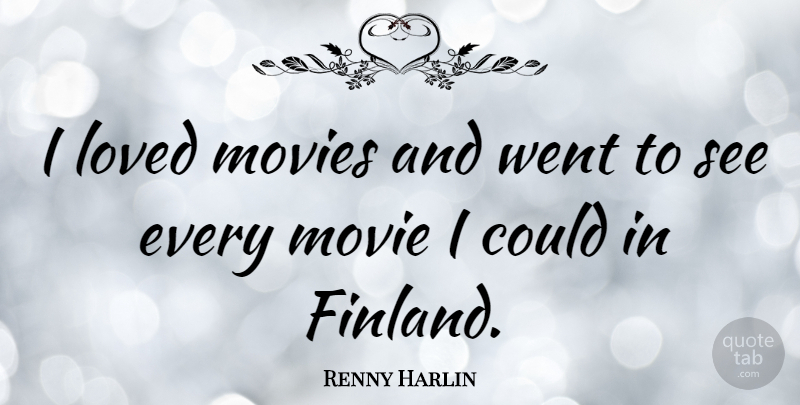 Renny Harlin Quote About Finland: I Loved Movies And Went...
