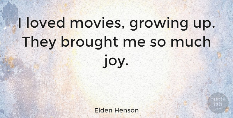 Elden Henson Quote About Brought, Growing, Movies: I Loved Movies Growing Up...