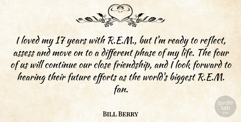 Bill Berry Quote About Friendship, Moving, Years: I Loved My 17 Years...