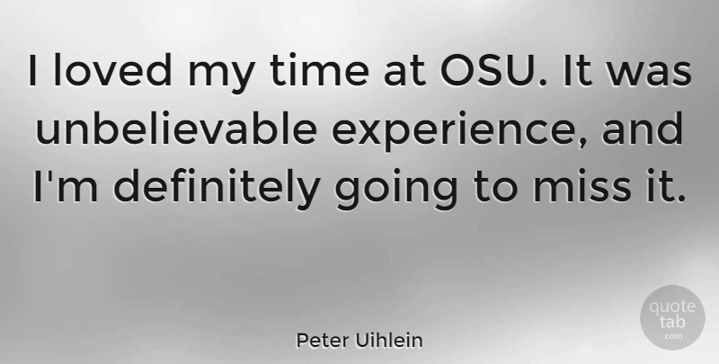 Peter Uihlein Quote About Definitely, Experience, Loved, Miss, Time: I Loved My Time At...