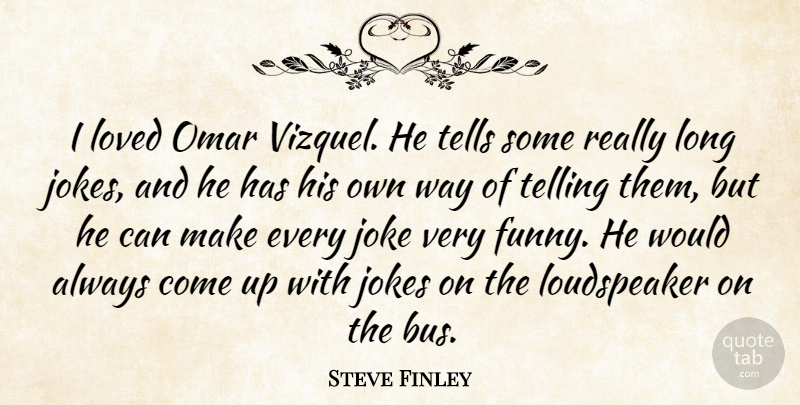 Steve Finley Quote About Long, Way, Omar: I Loved Omar Vizquel He...