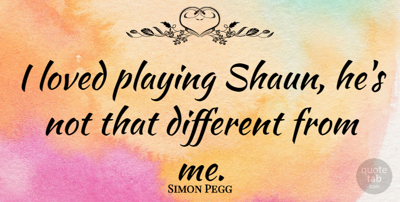 Simon Pegg Quote About British Comedian: I Loved Playing Shaun Hes...