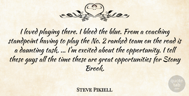Steve Pikiell Quote About Bleed, Coaching, Daunting, Excited, Great: I Loved Playing There I...