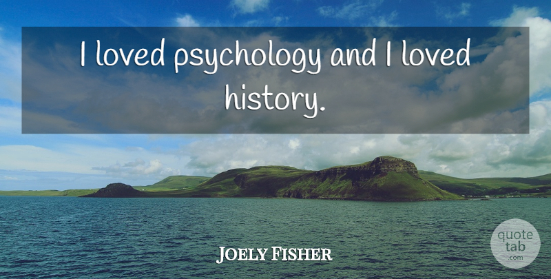Joely Fisher Quote About Psychology: I Loved Psychology And I...