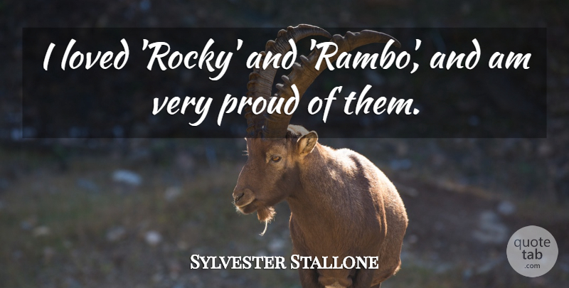 Sylvester Stallone Quote About Rambo, Proud: I Loved Rocky And Rambo...