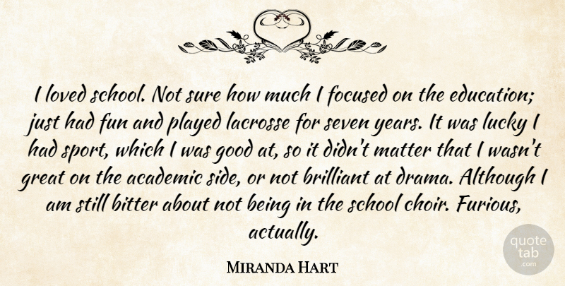 Miranda Hart Quote About Academic, Although, Bitter, Brilliant, Education: I Loved School Not Sure...