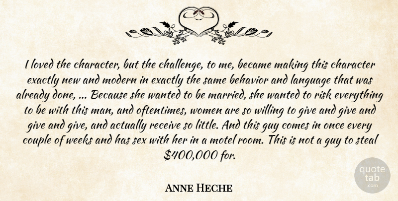 Anne Heche Quote About Became, Behavior, Character, Couple, Exactly: I Loved The Character But...