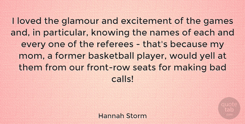Hannah Storm Quote About Bad, Excitement, Former, Games, Glamour: I Loved The Glamour And...