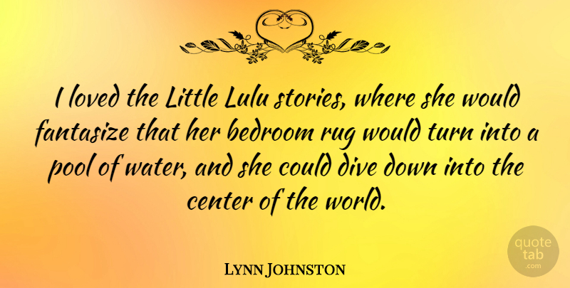 Lynn Johnston Quote About Bedroom, Center, Fantasize, Pool, Rug: I Loved The Little Lulu...