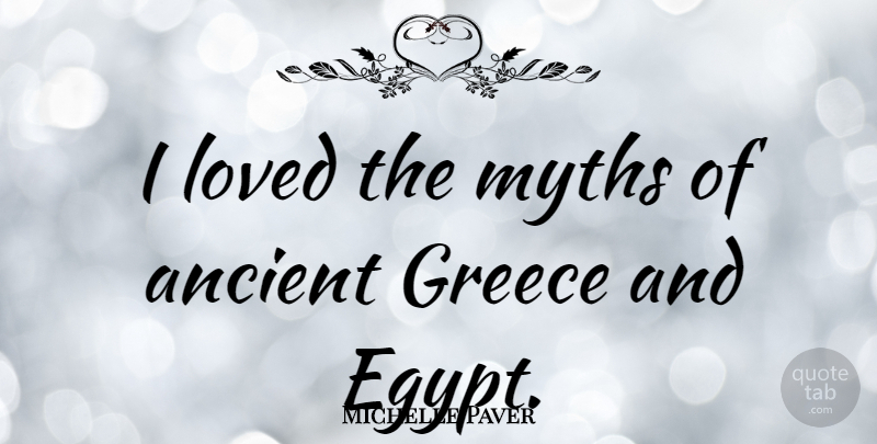 Michelle Paver Quote About Greece, Myths: I Loved The Myths Of...