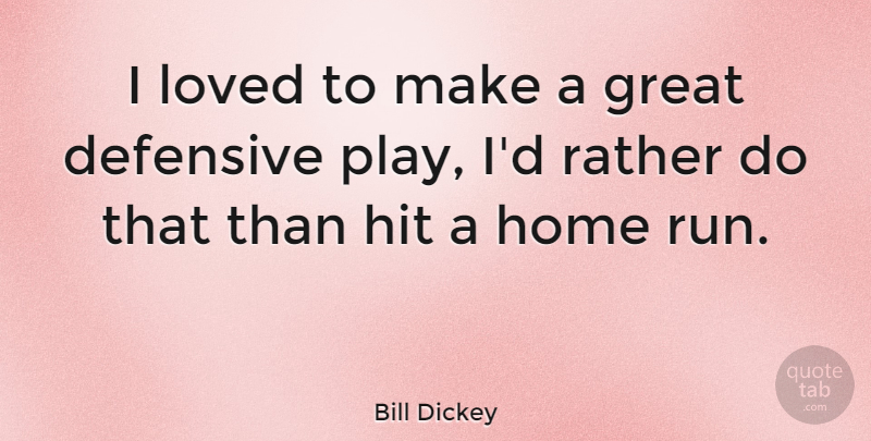 Bill Dickey Quote About Running, Home, Play: I Loved To Make A...