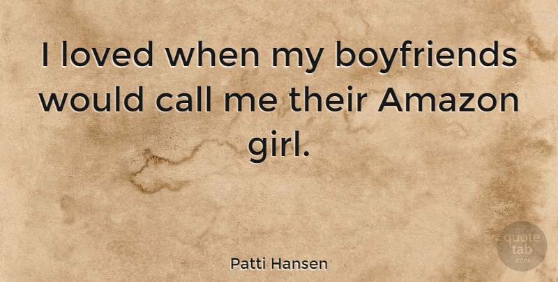 Patti Hansen Quote About Girl, My Boyfriend, Amazon: I Loved When My Boyfriends...