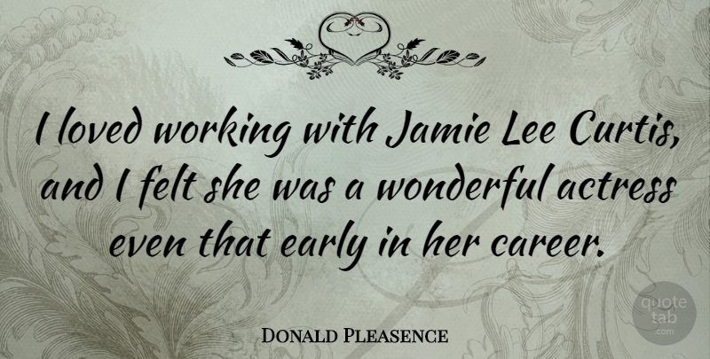 Donald Pleasence Quote About Careers, Actresses, Wonderful: I Loved Working With Jamie...