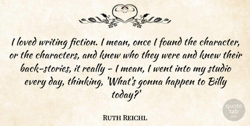 Ruth Reichl Quote About Billy, Found, Gonna, Happen, Knew: I Loved Writing Fiction I...