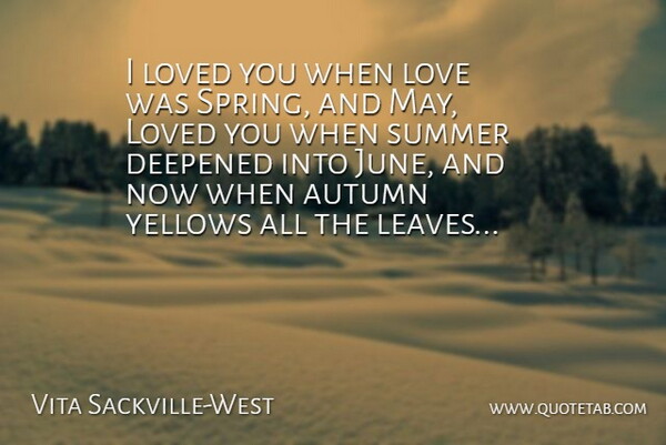 Vita Sackville-West Quote About Love, Summer, Spring: I Loved You When Love...
